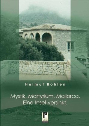 Mystik, Martyrium, Mallorca. Eine Insel versinkt