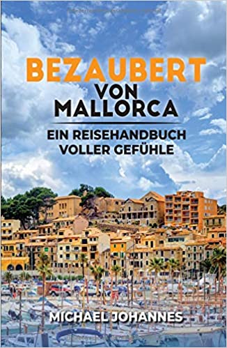 Bezaubert von Mallorca: Ein Reisehandbuch voller Gefühle