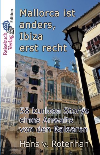 Mallorca ist anders, Ibiza erst recht: 58 kuriose Storys eines Anwalts von den Balearen