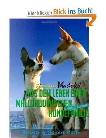 Familie Madokö — Aus dem Leben einer mallorquinischen Hundefamilie: Band 2: Bonnie 51RJeduNY2L._BO2,204,203,200_PIsitb-sticker-arrow-click,TopRight,35,-76_SX342_SY445_CR,0,0,342,445_SH20_OU03_