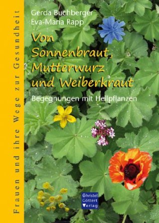 Von Sonnenbraut, Mutterwurz und Weiberkraut. Begegnungen mit Heilpflanzen