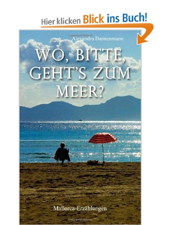 Wo, bitte, geht’s zum Meer?: Mallorca-Erzählungen Wo, bitte, geht’s zum Meer?: Mallorca-Erzählungen