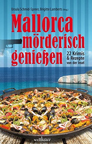 Mallorca mörderisch genießen: 22 Krimis & Rezepte Mallorca mörderisch genießen: 22 Krimis & Rezepte