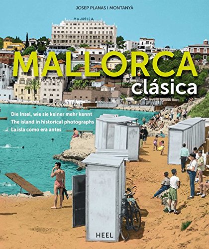 Mallorca clásica: Die Insel, wie sie keiner mehr kennt