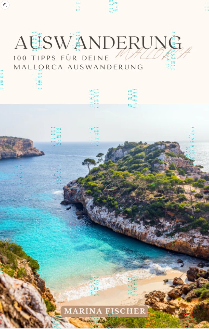 Auswanderung Mallorca: 100 Tipps für deine Mallorca Auswanderung Auswanderung Mallorca: 100 Tipps für deine Mallorca Auswanderung