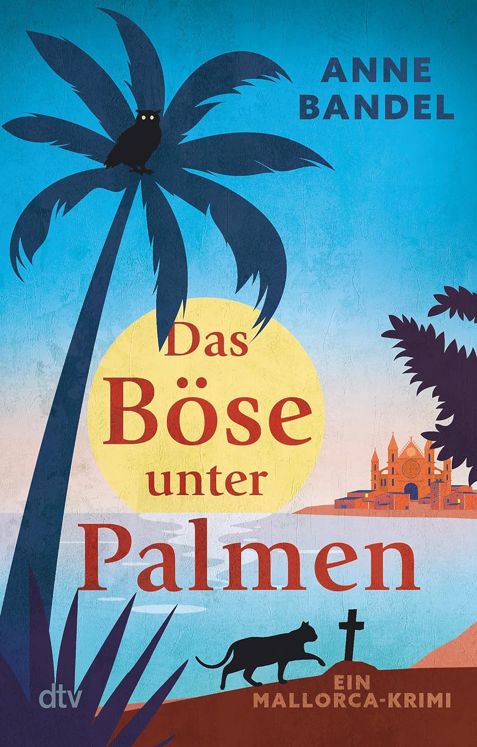 Das Böse unter Palmen: Ein Mallorca-Krimi Das Böse unter Palmen: Ein Mallorca-Krimi