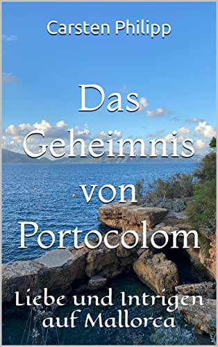 Das Geheimnis von Portocolom: Liebe und Intrigen auf Mallorca