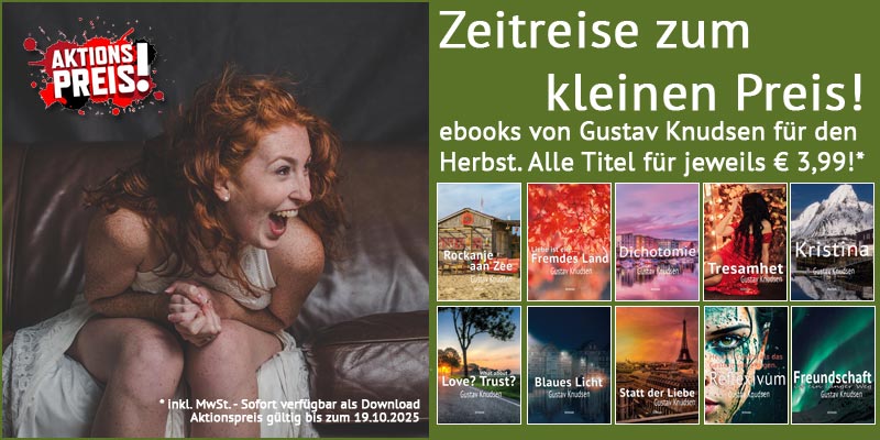 Zeitreise zum kleinen Preis! ebooks von Gustav Knudsen für den
Herbst. Alle Titel für jeweils € 3,99!