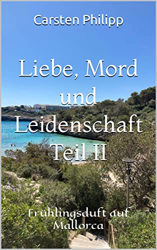 Liebe, Mord und Leidenschaft Teil II: Frühlingsduft auf Mallorca