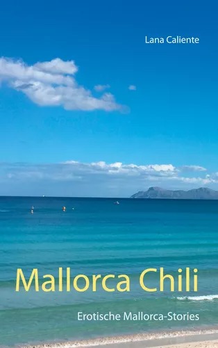 Mallorca Chili – Erotische Mallorca-Stories Mallorca Chili – Erotische Mallorca-Stories