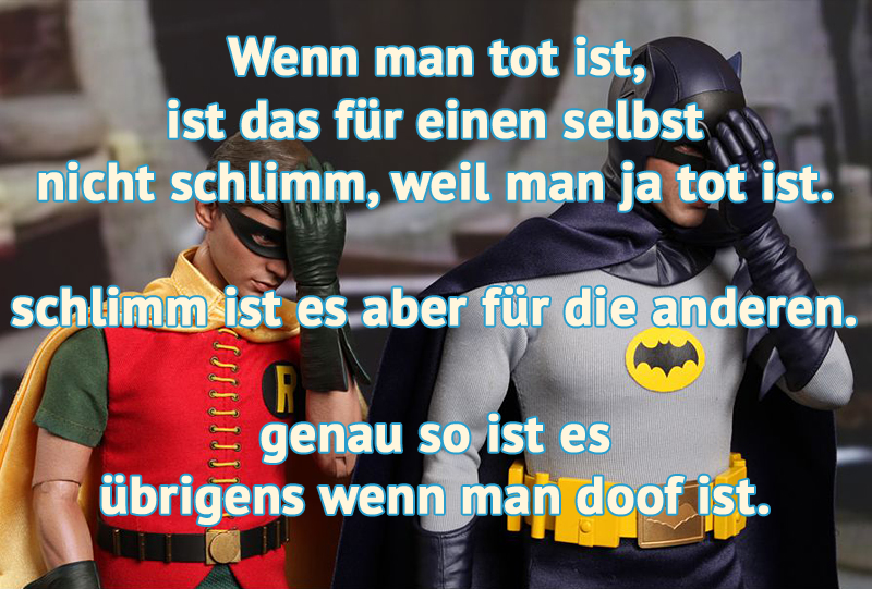 Wenn man tot ist ...